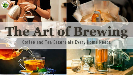 The Art of Brewing: Coffee and Tea Essentials Every Home Needs - Twissie