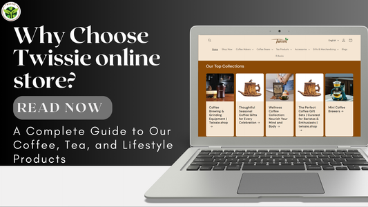 Why Choose Twissie online store? A Complete Guide to Our Coffee, Tea, and Lifestyle Products - Twissie