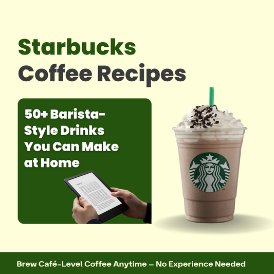 Starbucks Coffee Recipes: 50+ Barista-Style Recipes for Perfect Brews at Home